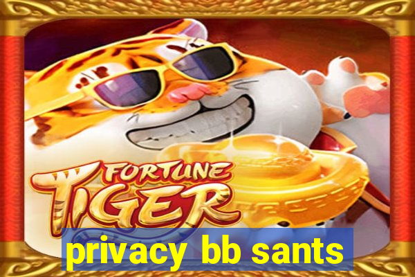 privacy bb sants